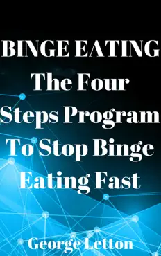 binge eating: the four steps program to stop binge eating fast book cover image