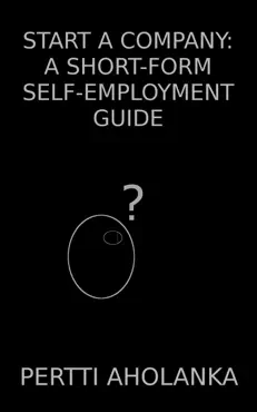 start a company: a short-form self-employment guide book cover image