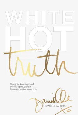 white hot truth: clarity for keeping it real on your spiritual path from one seeker to another book cover image
