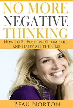 no more negative thinking: how to be positive, optimistic, and happy all the time book cover image