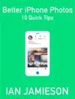 Better iPhone Photos - 10 Quick Tips synopsis, comments