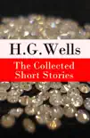 The Collected Short Stories of H. G. Wells synopsis, comments