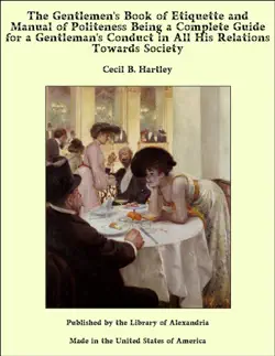 the gentlemen's book of etiquette and manual of politeness being a complete guide for a gentleman's conduct in all his relations towards society book cover image