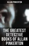 The Greatest Detective Books of Allan Pinkerton synopsis, comments