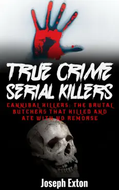 true crime serial killers: cannibal killers: the brutal butchers that killed and ate with no remorse book cover image