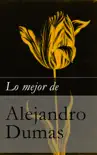 Lo mejor de Alejandro Dumas sinopsis y comentarios