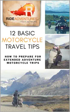 12 basic motorcycle travel tips: how to prepare for extended adventure motorcycle trips book cover image