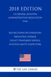 Restrictions on Operators Employing Former Flight Standards Service Aviation Safety Inspectors (US Federal Aviation Administration Regulation) (FAA) (2018 Edition) sinopsis y comentarios