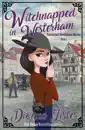 Witchnapped in Westerham: Paranormal Investigation Bureau Cosy Mystery Book 1