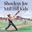 Shoeless Joe and the Mill Hill Kids synopsis, comments