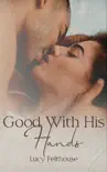 Good With His Hands: A Steamy Short Story sinopsis y comentarios