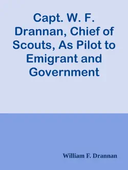 capt. w. f. drannan, chief of scouts, as pilot to emigrant and government trains, across the plains of the wild west of fifty years ago book cover image