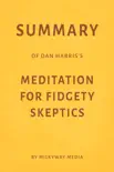Summary of Dan Harris’s Meditation for Fidgety Skeptics by Milkyway Media sinopsis y comentarios