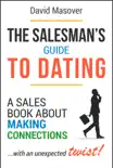 The Salesman’s Guide to Dating: A Sales Book About Making Connections... With an Unexpected Twist! e-book