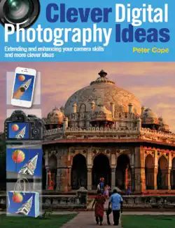 clever digital photography ideas - extending and enhancing your camera skills and more clever ideas book cover image