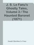 J. S. Le Fanu's Ghostly Tales, Volume 3 / The Haunted Baronet (1871) sinopsis y comentarios