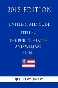 united states code - title 42 - the public health and welfare (4/16) (2018 edition) book cover image