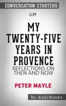 My Twenty-Five Years in Provence: Reflections on Then and Now by Peter Mayle: Conversation Starters sinopsis y comentarios