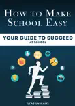 How To Make School Easy: Your Guide To Succeed At School sinopsis y comentarios