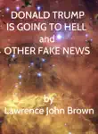 Donald Trump Is Going to Hell and Other Fake News synopsis, comments