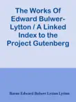 The Works Of Edward Bulwer-Lytton / A Linked Index to the Project Gutenberg Editions sinopsis y comentarios