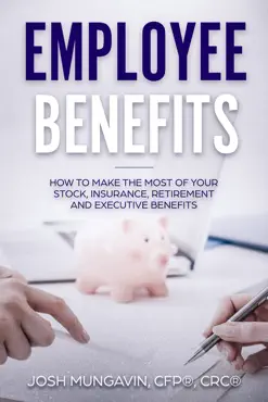 employee benefits: how to make the most of your stock, insurance, retirement, and executive benefits book cover image