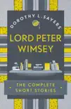 Lord Peter Wimsey: The Complete Short Stories sinopsis y comentarios