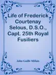 Life of Frederick Courtenay Selous, D.S.O., Capt. 25th Royal Fusiliers synopsis, comments