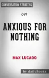 Anxious for Nothing: Finding Calm in a Chaotic World by Max Lucado: Conversation Starters sinopsis y comentarios