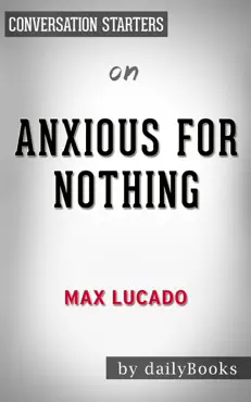 anxious for nothing: finding calm in a chaotic world by max lucado: conversation starters book cover image