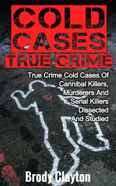cold cases true crime: true crime cold cases of cannibal killers, murderers and serial killers dissected and studied book cover image