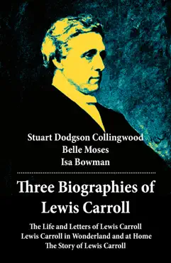three biographies of lewis carroll: the life and letters of lewis carroll + lewis carroll in wonderland and at home + the story of lewis carroll imagen de la portada del libro
