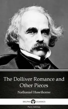 the dolliver romance and other pieces by nathaniel hawthorne - delphi classics (illustrated) imagen de la portada del libro
