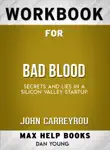 Bad Blood: Secrets and Lies in a Silicon Valley Startup by John Carreyrou: Max Help Workbooks sinopsis y comentarios