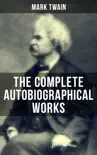 The Complete Autobiographical Works of Mark Twain synopsis, comments