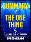 Summary of The One Thing by Gary Keller and Jay Papasan synopsis, comments