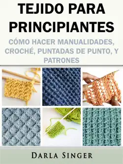 tejido para principiantes: cómo hacer manualidades, croché, puntadas de punto, y patrones imagen de la portada del libro