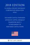 Risk-Based Capital Standards - Advanced Capital Adequacy Framework Basel II - Establishment of Risk-Based Capital Floor (US Federal Deposit Insurance Corporation Regulation) (FDIC) (2018 Edition) sinopsis y comentarios