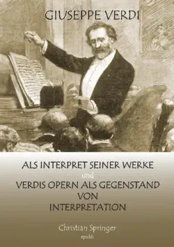 giuseppe verdi als interpret seiner werke und verdis opern als gegenstand von interpretation imagen de la portada del libro