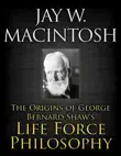 The Origins of George Bernard Shaw's Life Force Philosophy sinopsis y comentarios