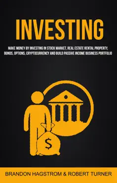 investing: make money by investing in stock market, real estate rental property, bonds, options, cryptocurrency and build passive income business portfolio book cover image