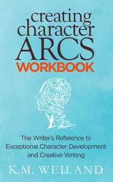 creating character arcs workbook: the writer's reference to exceptional character development and creative writing book cover image