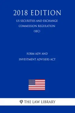 form adv and investment advisers act (us securities and exchange commission regulation) (sec) (2018 edition) book cover image