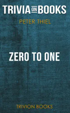 zero to one: notes on startups, or how to build the future by peter thiel (trivia-on-books) imagen de la portada del libro