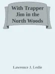 With Trapper Jim in the North Woods synopsis, comments