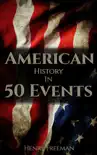 American History in 50 Events book summary, reviews and download