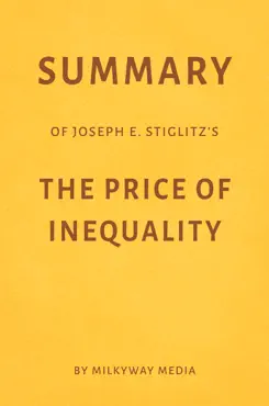 summary of joseph e. stiglitz’s the price of inequality by milkyway media book cover image
