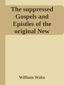 the suppressed gospels and epistles of the original new testament of jesus the christ, volume 2, the protevanglion book cover image