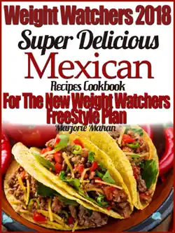 weight watchers 2018 super delicious mexican smartpoints recipes cookbook for the new weight watchers freestyle plan book cover image