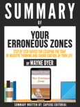 Summary Of "Your Erroneous Zones: A Step By Step Advice For Escaping The Trap Of Negative Thinking And Taking Control Of Your Life - By Wayne Dyer" book summary, reviews and downlod